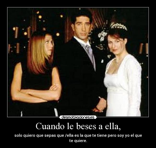 Cuando le beses a ella, - 