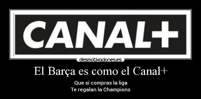 El Barça es como el Canal+ -