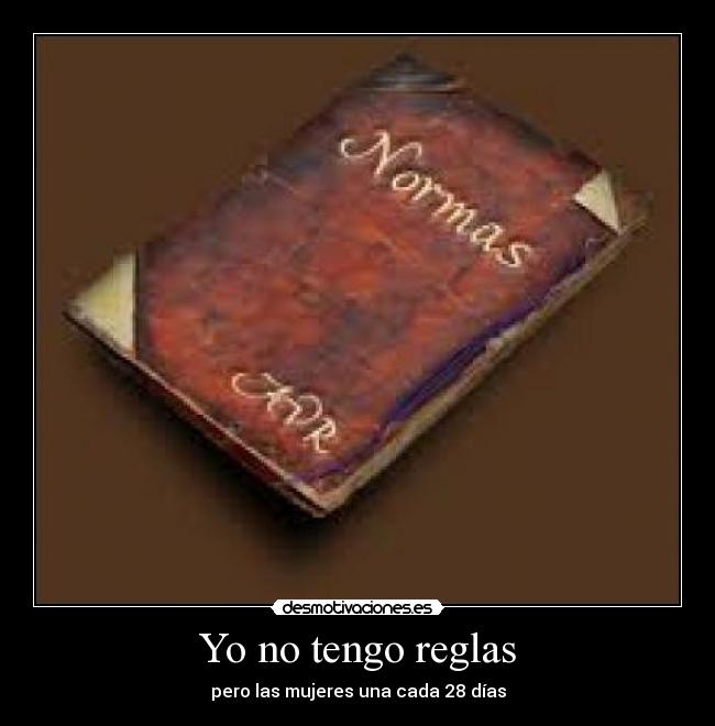 Yo no tengo reglas - pero las mujeres una cada 28 días