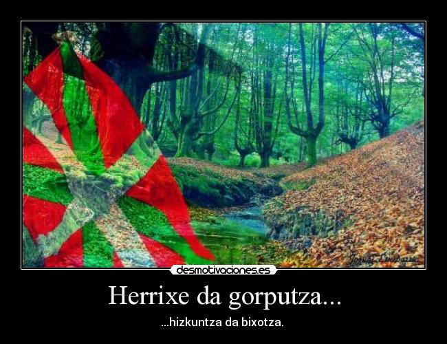 Herrixe da gorputza... -
