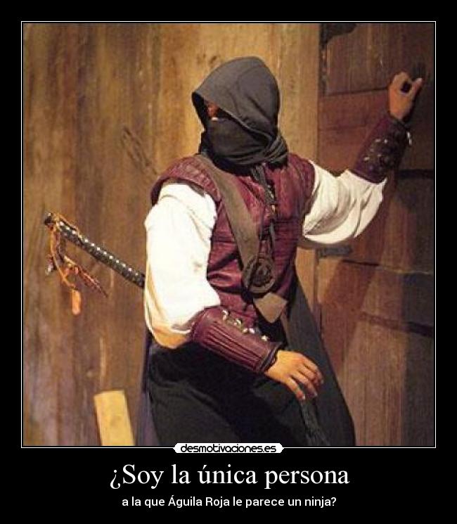 ¿Soy la única persona - a la que Águila Roja le parece un ninja?