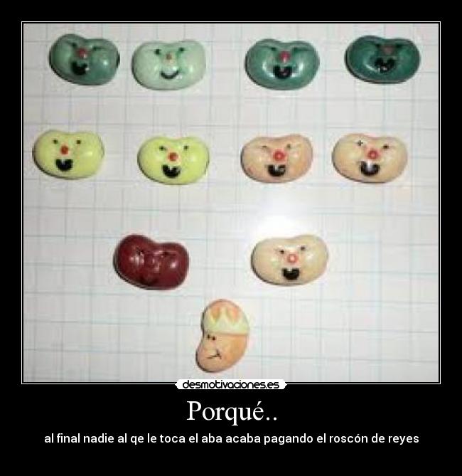 Porqué.. - al final nadie al qe le toca el aba acaba pagando el roscón de reyes