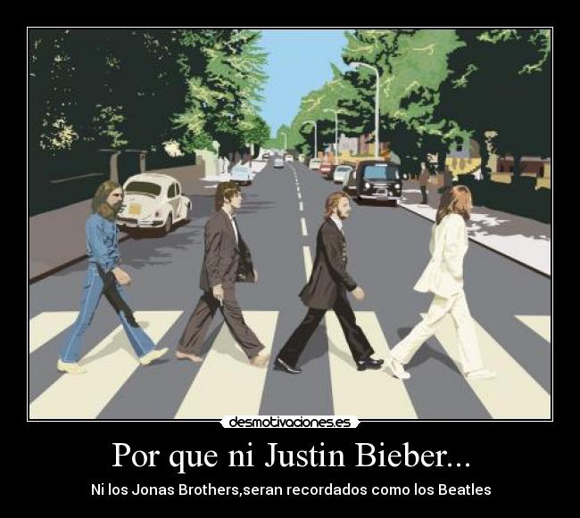 Por que ni Justin Bieber... -