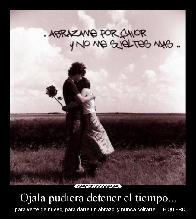 Ojala pudiera detener el tiempo... -