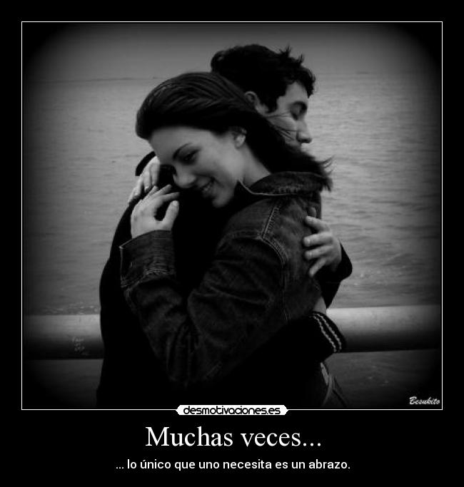 Muchas veces... - ... lo único que uno necesita es un abrazo.