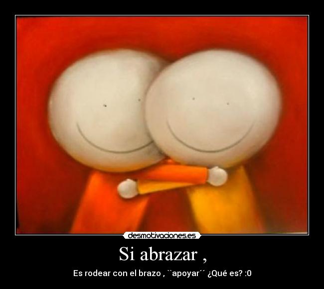 Si abrazar , - 