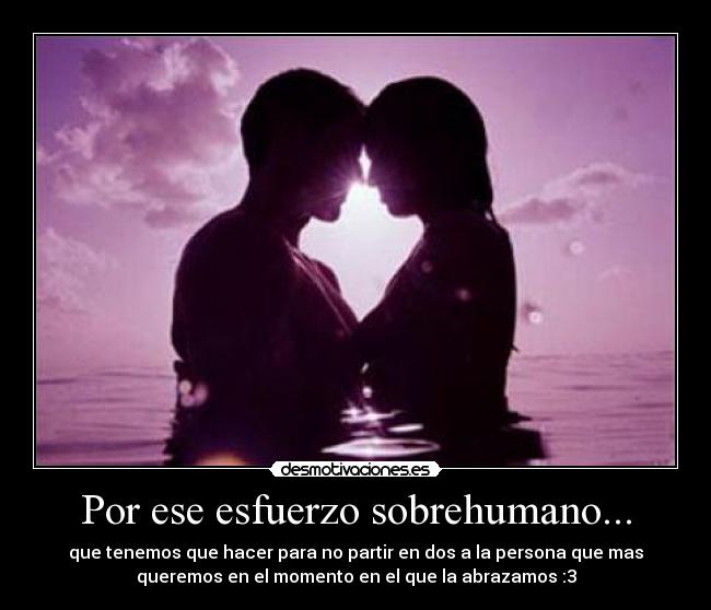 Por ese esfuerzo sobrehumano... - 