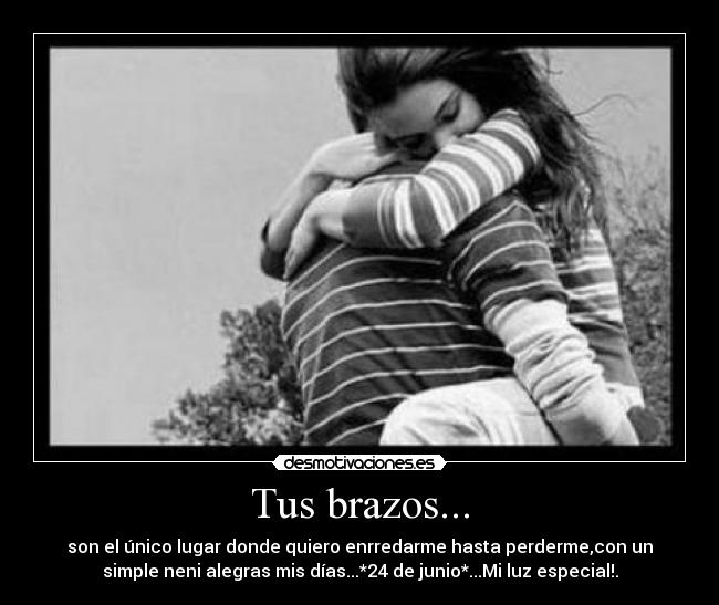 Tus brazos... -