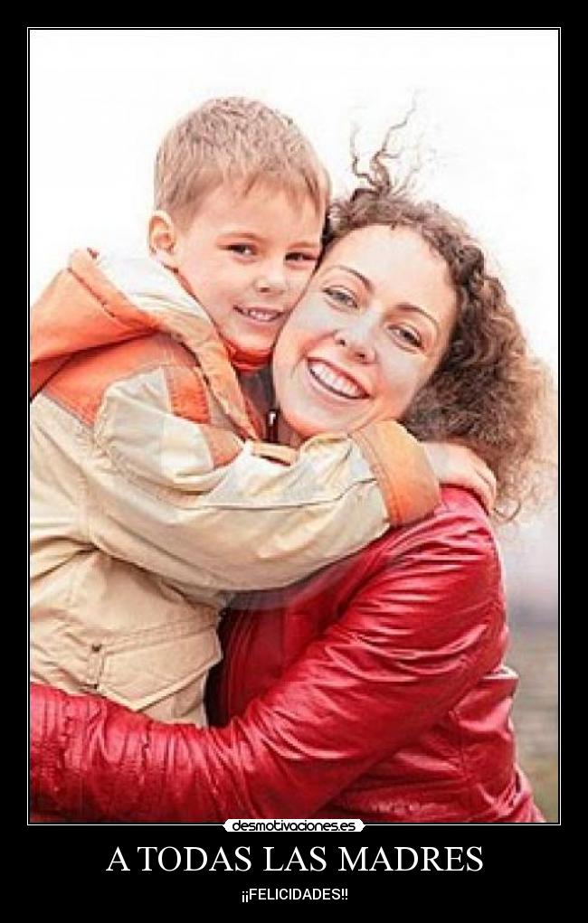 A TODAS LAS MADRES - ¡¡FELICIDADES!!