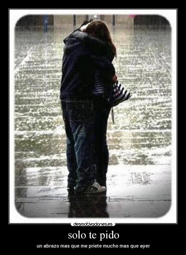 solo te pido - un abrazo mas que me priete mucho mas que ayer