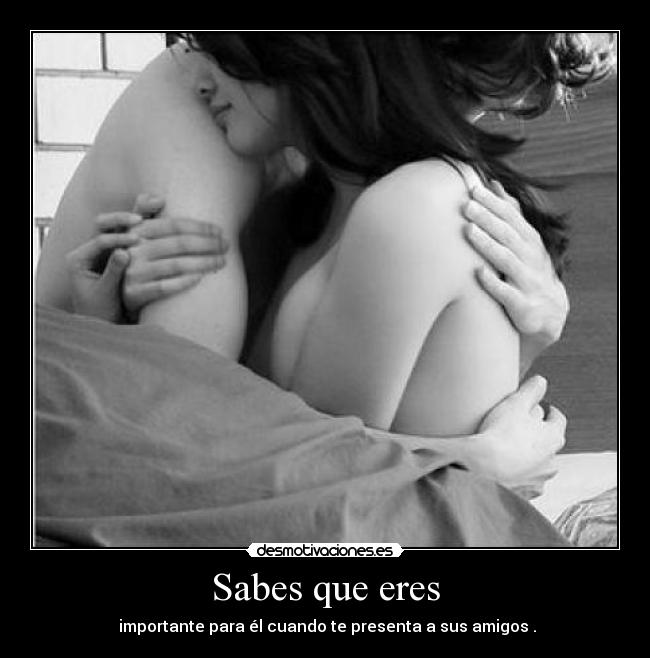 Sabes que eres - importante para él cuando te presenta a sus amigos .