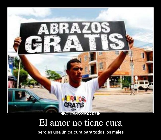 El amor no tiene cura - pero es una única cura para todos los males