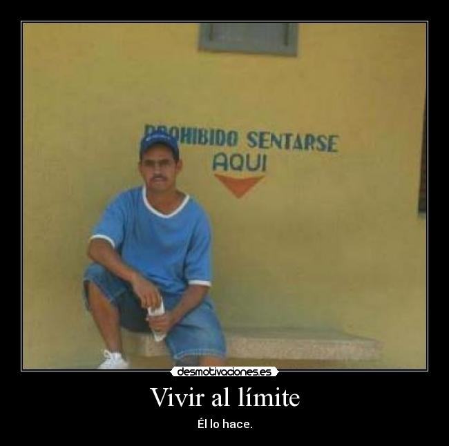 Vivir al límite - Él lo hace.