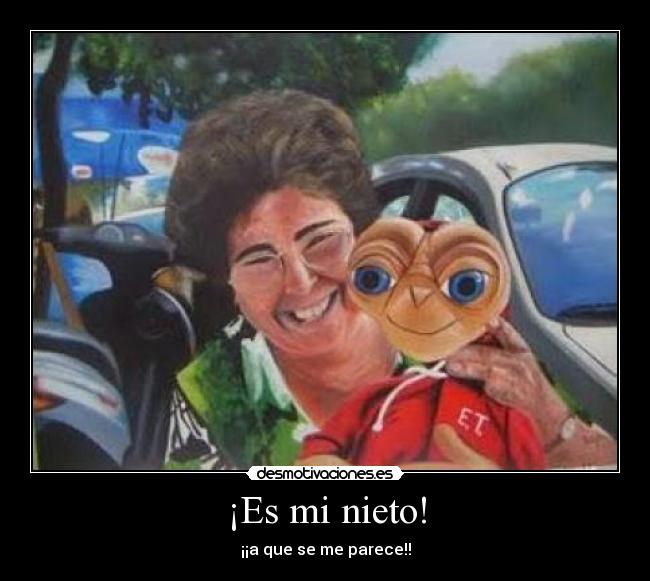 ¡Es mi nieto! - ¡¡a que se me parece!!