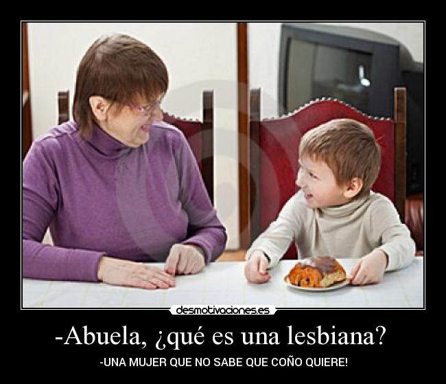 -Abuela, ¿qué es una lesbiana?  - 