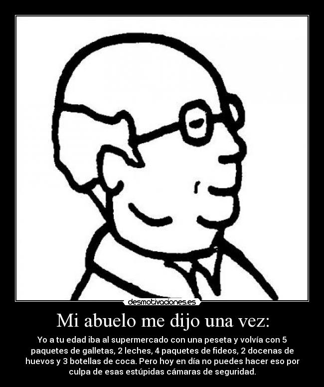 Mi abuelo me dijo una vez: -