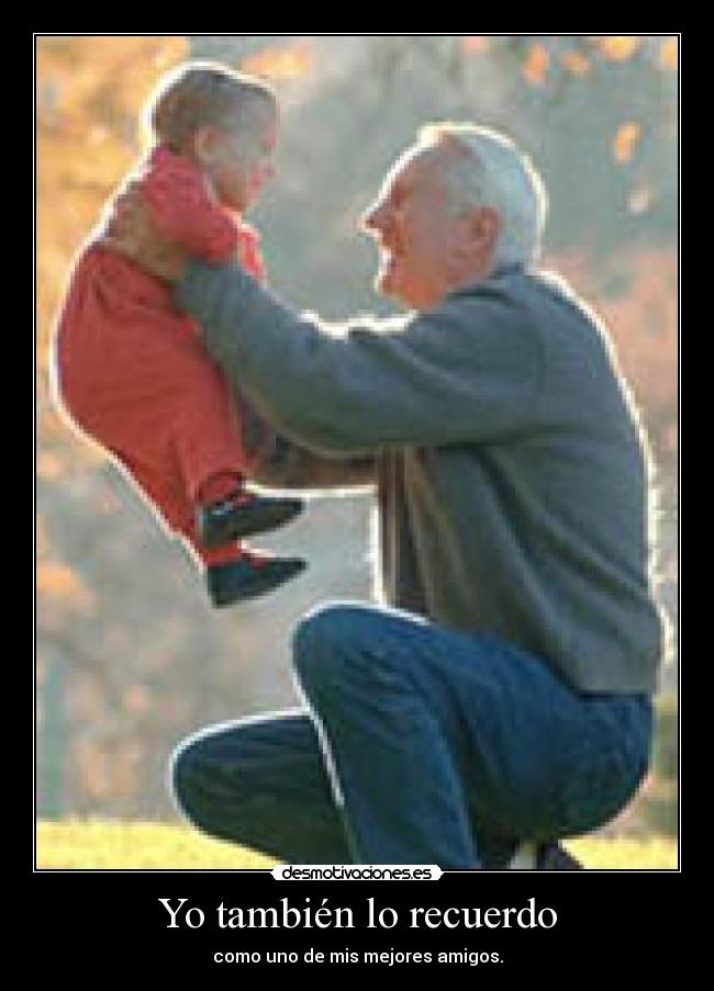 Yo también lo recuerdo - como uno de mis mejores amigos.