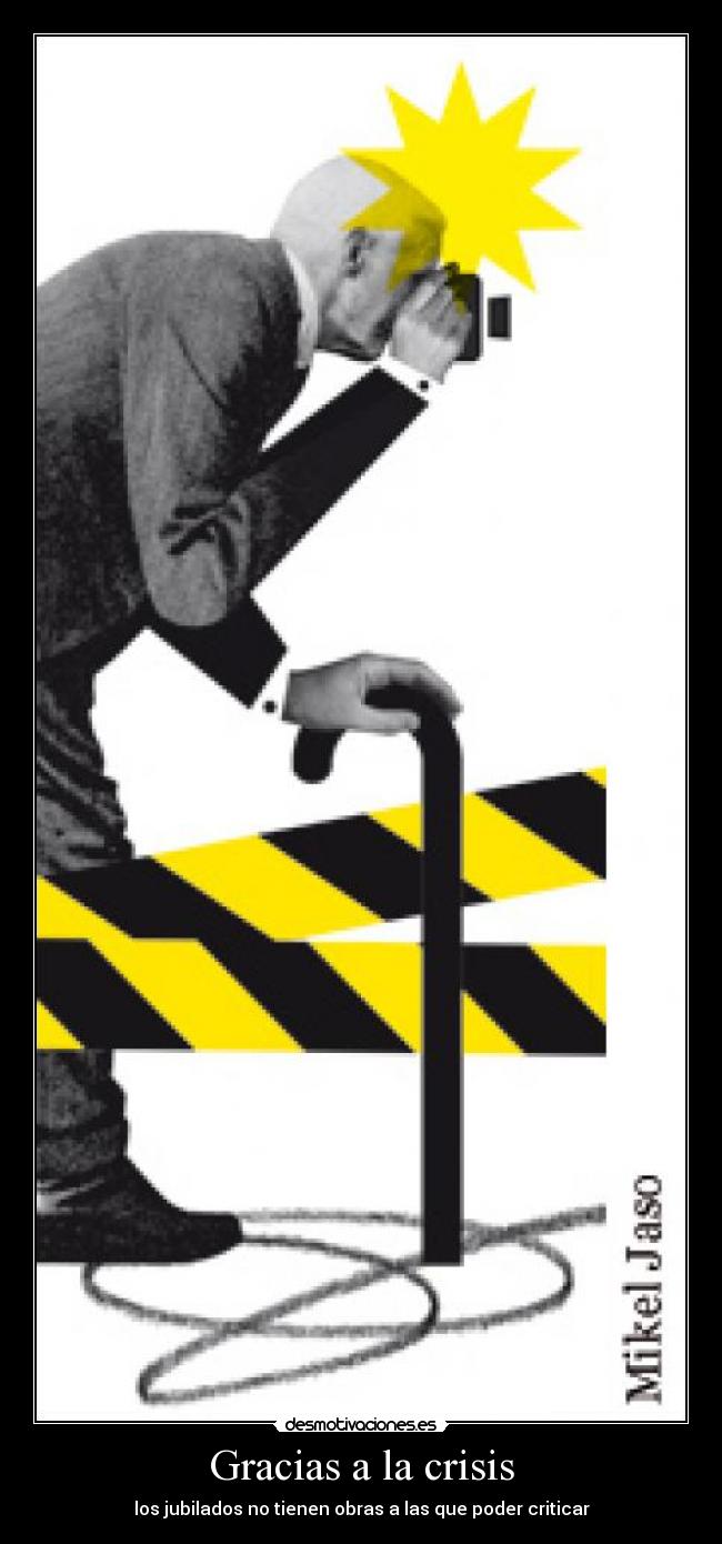 Gracias a la crisis - los jubilados no tienen obras a las que poder criticar