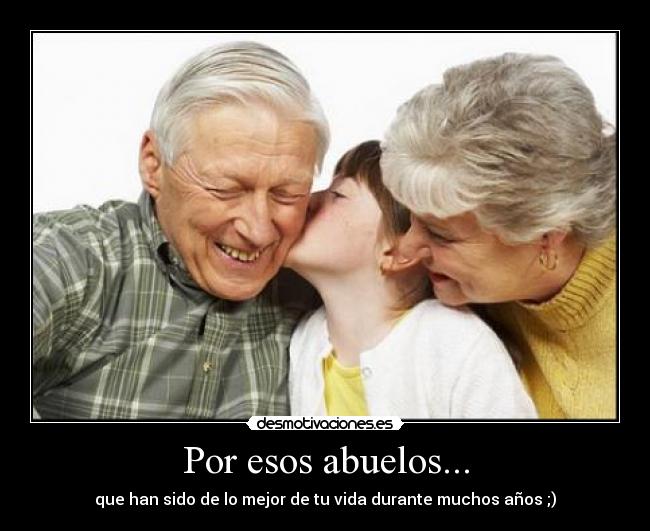 Por esos abuelos... - 