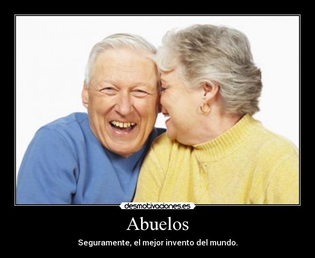 Abuelos - Seguramente, el mejor invento del mundo.