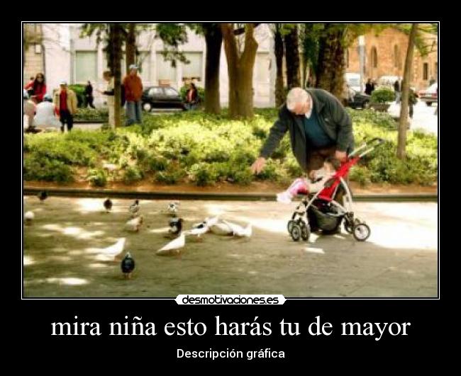 mira niña esto harás tu de mayor -