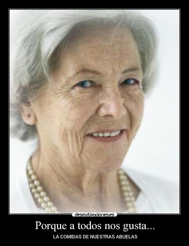 Porque a todos nos gusta... -  LA COMIDAS DE NUESTRAS ABUELAS