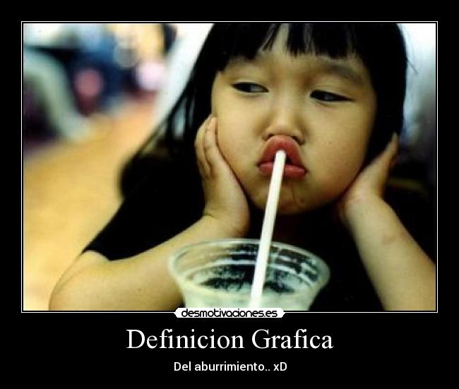 Definicion Grafica - Del aburrimiento.. xD