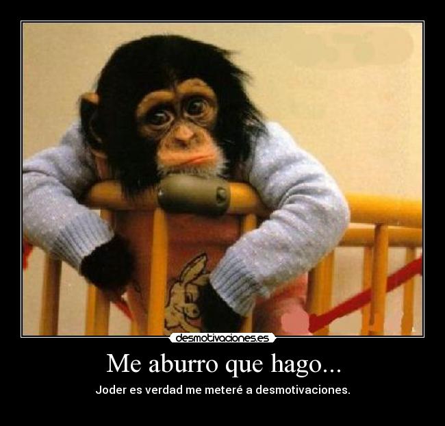 Me aburro que hago... - 