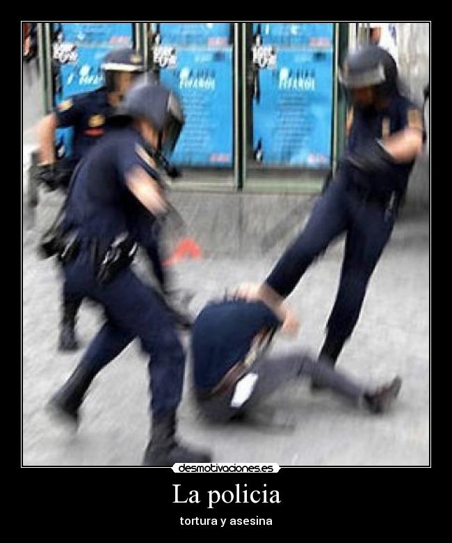 La policia - tortura y asesina