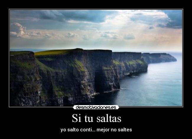 Si tu saltas - yo salto conti... mejor no saltes