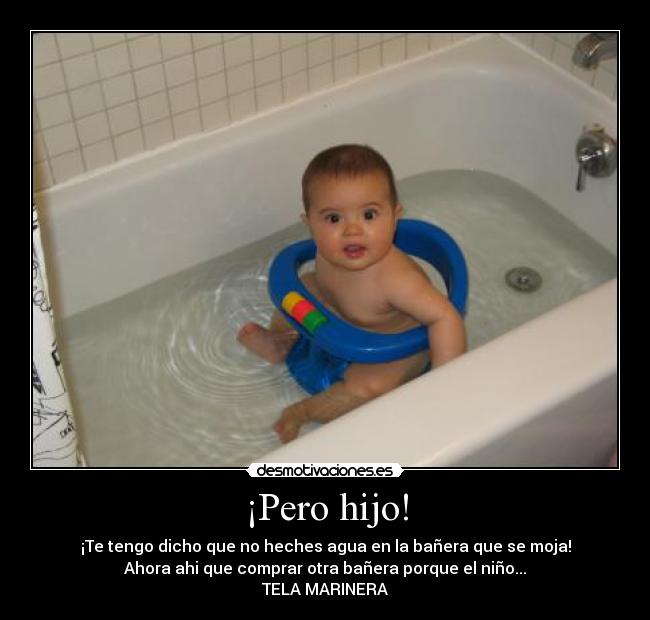 ¡Pero hijo! -