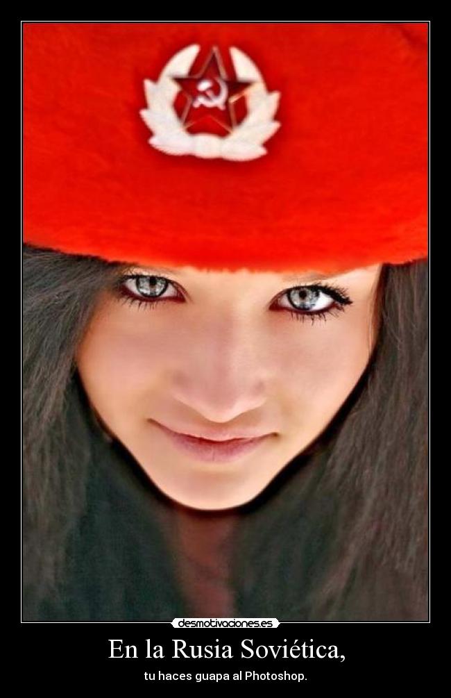 En la Rusia Soviética, - tu haces guapa al Photoshop.