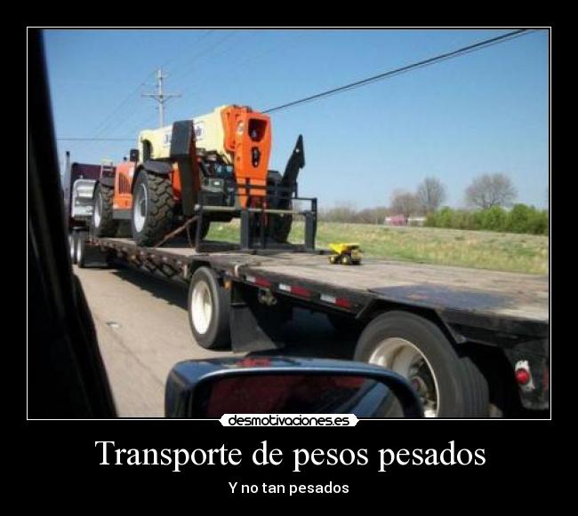 Transporte de pesos pesados - Y no tan pesados