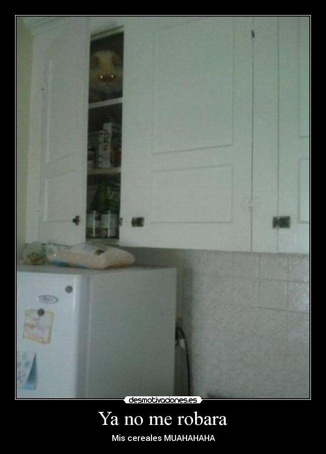 Ya no me robara - Mis cereales MUAHAHAHA
