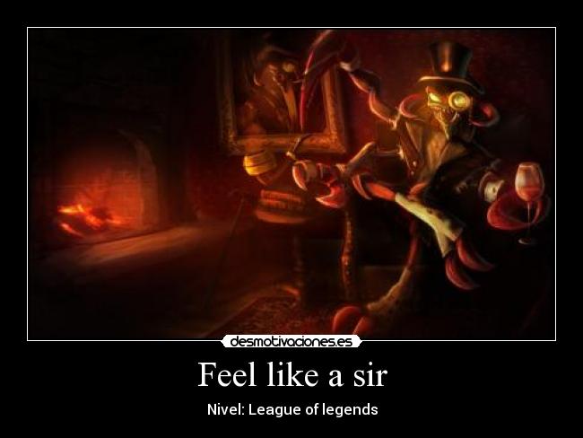 Feel like a sir - Nivel: League of legends