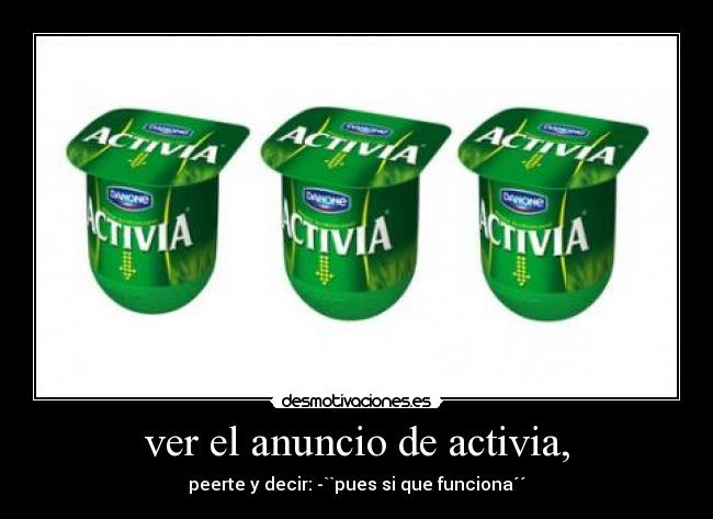 ver el anuncio de activia, -