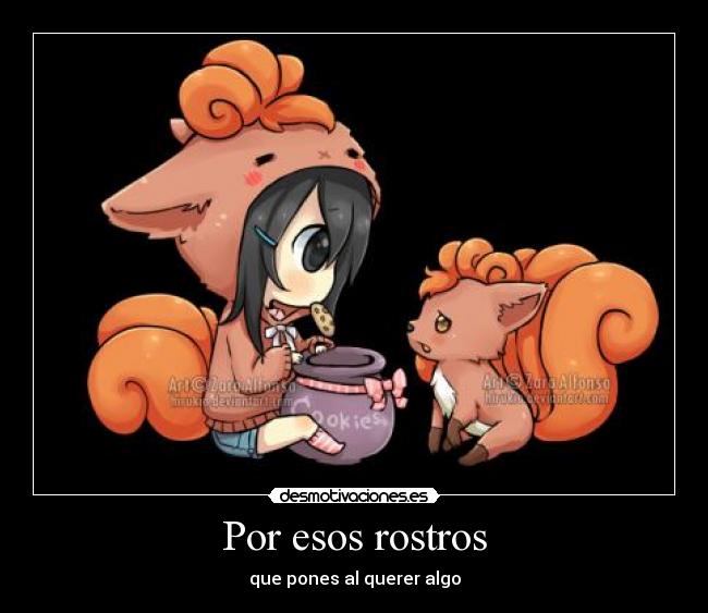 Por esos rostros - que pones al querer algo