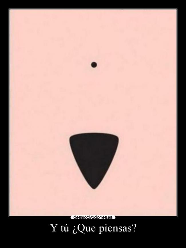 Y tú ¿Que piensas? -