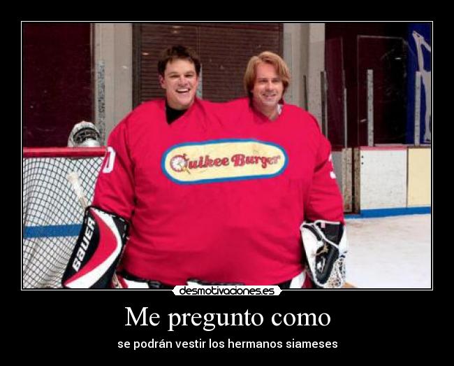 Me pregunto como - se podrán vestir los hermanos siameses