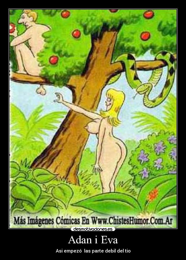 Adan i Eva - Asi empezó las parte debil del tio