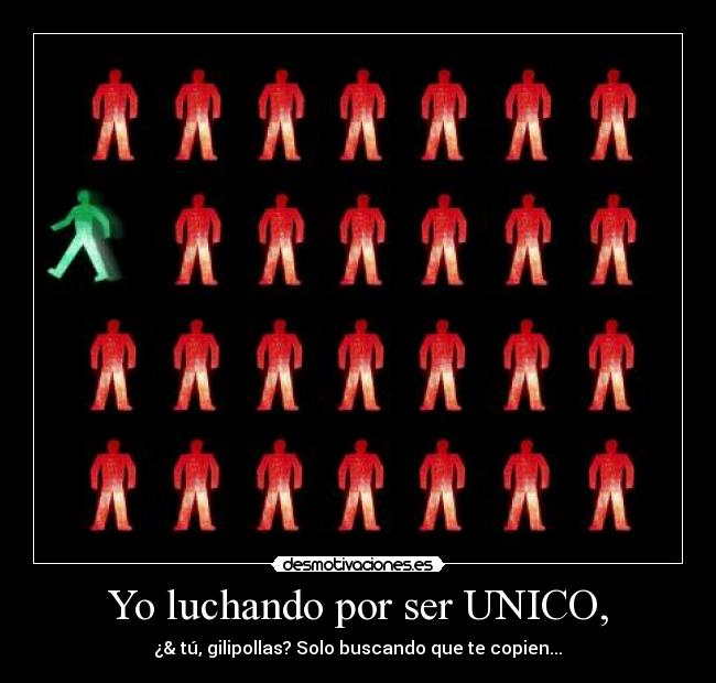 Yo luchando por ser UNICO, -
