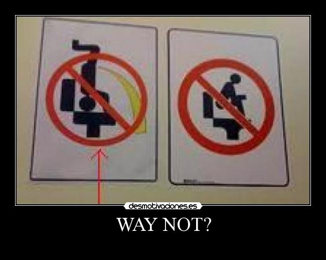 WAY NOT? - 