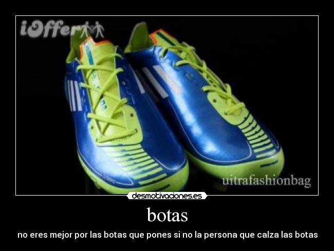 botas - no eres mejor por las botas que pones si no la persona que calza las botas