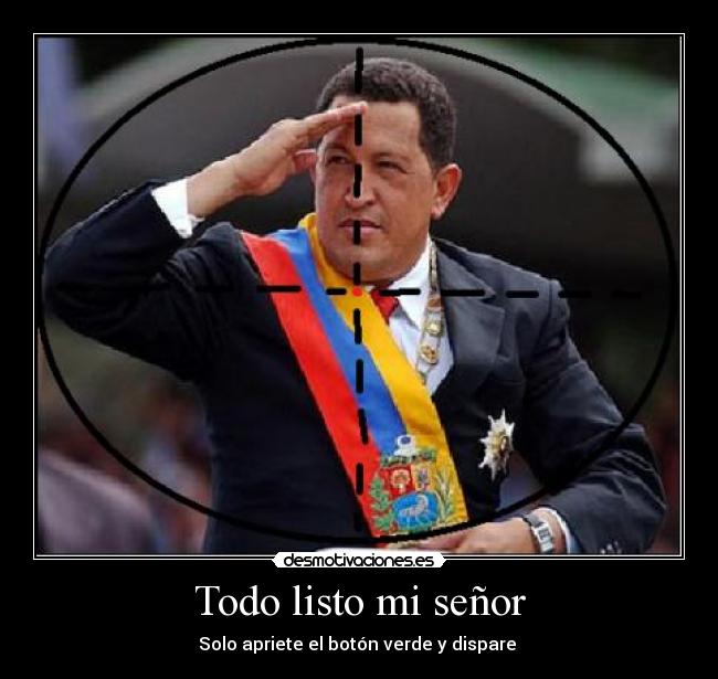 Todo listo mi señor - Solo apriete el botón verde y dispare