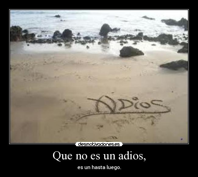 Que no es un adios, -