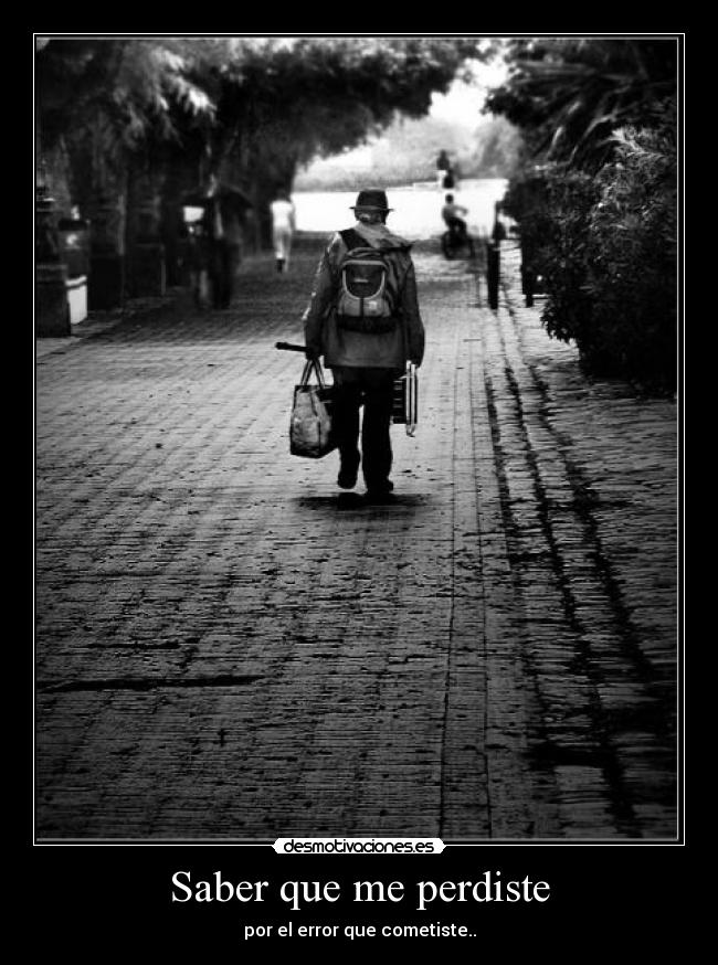 Saber que me perdiste - por el error que cometiste..