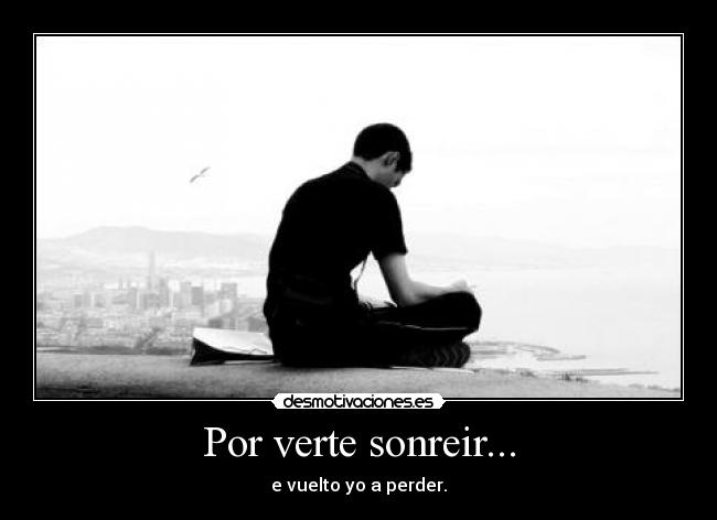 Por verte sonreir... -