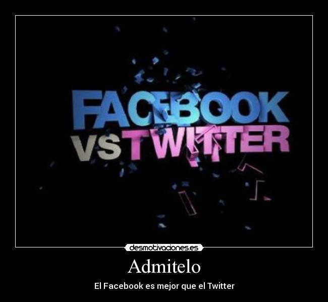 Admitelo - El Facebook es mejor que el Twitter