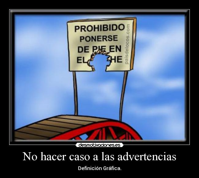 No hacer caso a las advertencias - 