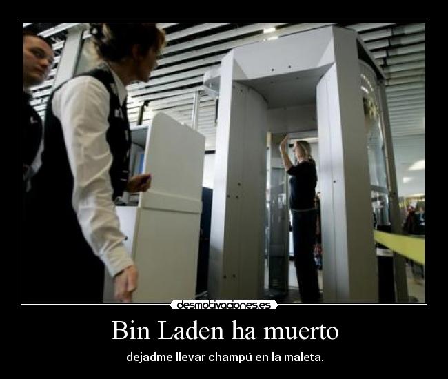 Bin Laden ha muerto - dejadme llevar champú en la maleta.